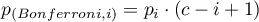 \begin{displaymath}
p_{(Bonferroni, i)}=p_i\cdot (c-i+1)
\end{displaymath}