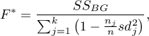 \begin{displaymath}
F^*=\frac{SS_{BG}}{\sum_{j=1}^k\left(1-\frac{n_j}{n}sd_j^2\right)},
\end{displaymath}