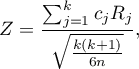 \begin{displaymath}
Z=\frac{\sum_{j=1}^k c_jR_j}{\sqrt{\frac{k(k+1)}{6n}}},
\end{displaymath}