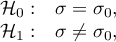 \begin{array}{cc}
\mathcal{H}_0: & \sigma=\sigma_0,\\
\mathcal{H}_1: & \sigma\ne \sigma_0,
\end{array}