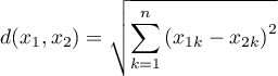 \begin{displaymath}
d(x_1,x_2)=\sqrt{\sum_{k=1}^n\left(x_{1k}-x_{2k}\right)^2}
\end{displaymath}