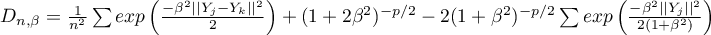 $D_{n,\beta}=\frac{1}{n^2}\sum exp\left(\frac{-\beta^2||Y_j-Y_k||^2}{2}\right)+(1+2\beta^2)^{-p/2}-2(1+\beta^2)^{-p/2}\sum exp\left(\frac{-\beta^2||Y_j||^2}{2(1+\beta^2)}\right)$