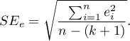 \begin{displaymath}
SE_e=\sqrt{\frac{\sum_{i=1}^ne_i^2}{n-(k+1)}}.
\end{displaymath}