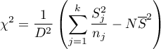 \begin{displaymath}
\chi^2=\frac{1}{D^2}\left(\sum_{j=1}^k\frac{S_j^2}{n_j}-N\overline{S}^2\right)
\end{displaymath}