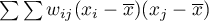 $\sum\sum w_{ij}(x_i-\overline{x})(x_j-\overline{x})$