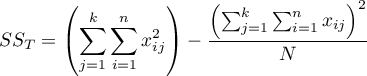 $\displaystyle SS_{T} = \left(\sum_{j=1}^k{\sum_{i=1}^{n}x_{ij}^2}\right)-\frac{\left(\sum_{j=1}^k{\sum_{i=1}^{n}x_{ij}}\right)^2}{N}$