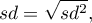 \begin{displaymath}
sd=\sqrt{sd^2}, \label{odch.standard}
\end{displaymath}