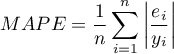 \begin{displaymath}
MAPE=\frac{1}{n}\sum_{i=1}^n\left|\frac{e_i}{y_i}\right|
\end{displaymath}