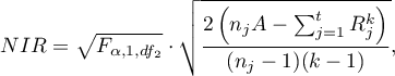 \begin{displaymath}
NIR=\sqrt{F_{\alpha,1,df_2}}\cdot\sqrt{\frac{2\left(n_jA-\sum_{j=1}^tR_j^k\right)}{(n_j-1)(k-1)}},
\end{displaymath}