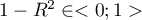 $1-R^2 \in<0; 1>$