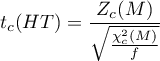 \begin{displaymath}
t_c(HT)=\frac{Z_c(M)}{\sqrt{\frac{\chi_c^2(M)}{f}}}
\end{displaymath}