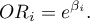 \begin{displaymath}
OR_i=e^{\beta_i}.
\end{displaymath}