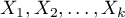 $X_1,X_2,\ldots,X_k$