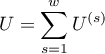 $\displaystyle U=\sum_{s=1}^wU^{(s)}$