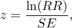 \begin{displaymath}
z=\frac{\ln(RR)}{SE},
\end{displaymath}