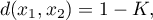 \begin{displaymath}
d(x_1,x_2)=1-K,
\end{displaymath}