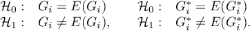 \begin{array}{clccl}
\mathcal{H}_0: & G_i = E(G_i) & \quad & \mathcal{H}_0: & G_i^* = E(G_i^*)\\
\mathcal{H}_1: & G_i \ne E(G_i), & \quad & \mathcal{H}_1: & G_i^* \ne E(G_i^*).
\end{array}