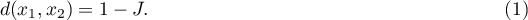 \begin{equation}
d(x_1,x_2)=1-J.
\end{equation}