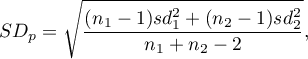 \begin{displaymath}
SD_p=\sqrt{\frac{(n_1-1)sd_1^2+(n_2-1)sd_2^2}{n_1+n_2-2}},
\end{displaymath}