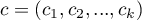 $c=(c_1,c_2,...,c_k)$