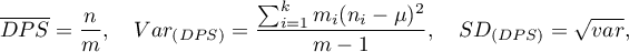 \begin{displaymath}
\overline{DPS}=\frac{n}{m}, \quad Var_{(DPS)}=\frac{\sum_{i=1}^k m_i(n_i-\mu)^2}{m -1}, \quad SD_{(DPS)}=\sqrt{var},
\end{displaymath}