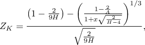 \begin{displaymath}
Z_K=\frac{\left(1-\frac{2}{9H}\right)-\left(\frac{1-\frac{2}{A}}{1+x\sqrt{\frac{2}{H-4}}}\right)^{1/3}}{\sqrt{\frac{2}{9H}}},
\end{displaymath}