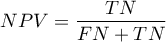 \begin{displaymath}
NPV=\frac{TN}{FN+TN}
\end{displaymath}