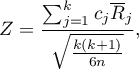 \begin{displaymath}
Z=\frac{\sum_{j=1}^k c_j\overline{R}_j}{\sqrt{\frac{k(k+1)}{6n}}},
\end{displaymath}