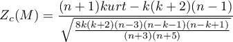 \begin{displaymath}
Z_c(M)=\frac{(n+1)kurt-k(k+2)(n-1)}{\sqrt{\frac{8k(k+2)(n-3)(n-k-1)(n-k+1)}{(n+3)(n+5)}}}
\end{displaymath}