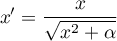 \begin{displaymath}
x'=\frac{x}{\sqrt{x^2+\alpha}}
\end{displaymath}