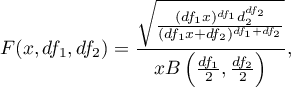 \begin{displaymath}
F(x,df_1,df_2)=\frac{\sqrt{\frac{(df_1x)^{df_1}d_2^{df_2}}{(df_1x+df_2)^{df_1+df_2}}}}{xB\left(\frac{df_1}{2},\frac{df_2}{2}\right)},
\end{displaymath}