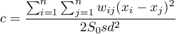 \begin{displaymath}
c=\frac{\sum_{i=1}^n\sum_{j=1}^nw_{ij}(x_i-x_j)^2}{2 S_0 sd^2}
\end{displaymath}