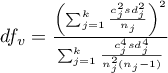 $df_v=\frac{\left(\sum_{j=1}^k\frac{c_j^2sd_j^2}{n_j}\right)^2}{\sum_{j=1}^k\frac{c_j^4sd_j^4}{n_j^2(n_j-1)}}$