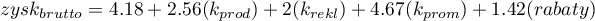 \begin{displaymath}
zysk_{brutto}=4.18+2.56(k_{prod})+2(k_{rekl})+4.67(k_{prom})+1.42(rabaty)
\end{displaymath}