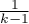 $\frac{1}{k-1}$