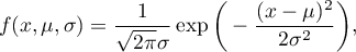 \begin{displaymath}
f(x,\mu,\sigma)=\frac{1}{\sqrt{2\pi}\sigma}\exp\bigg(-\frac{(x-\mu)^2}{2\sigma^2}\bigg), \label{r_normalny_fun}
\end{displaymath}