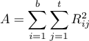 $\displaystyle A=\sum_{i=1}^b\sum_{j=1}^tR_{ij}^2$