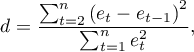 \begin{displaymath}
d=\frac{\sum_{t=2}^n\left(e_t-e_{t-1}\right)^2}{\sum_{t=1}^ne_t^2},
\end{displaymath}