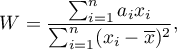 \begin{displaymath}
W=\frac{\sum_{i=1}^na_ix_i}{\sum_{i=1}^n(x_i-\overline{x})^2},
\end{displaymath}