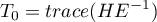 \begin{displaymath}
T_0=trace(HE^{-1})
\end{displaymath}