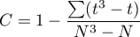 $\displaystyle C=1-\frac{\sum(t^3-t)}{N^3-N}$