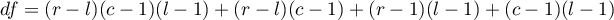 $df = (r - l)(c - 1)(l - 1) + (r- l)(c- 1) + (r- 1)(l- 1) + (c- 1)(l- 1)$