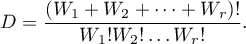 \begin{displaymath}
D=\frac{(W_1+W_2+\dots+W_r)!}{W_1!W_2!\dots W_r!}.
\end{displaymath}