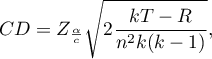 \begin{displaymath}
CD=Z_{\frac{\alpha}{c}}\sqrt{2\frac{kT-R}{n^2k(k-1)}},
\end{displaymath}