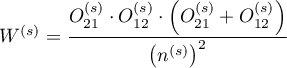 $\displaystyle W^{(s)}=\frac{O_{21}^{(s)}\cdot O_{12}^{(s)}\cdot \left(O_{21}^{(s)}+O_{12}^{(s)}\right)}{\left(n^{(s)}\right)^2}$