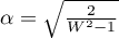 $\alpha=\sqrt{\frac{2}{W^2-1}}$