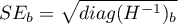 \begin{displaymath}
SE_b=\sqrt{diag(H^{-1})_b}
\end{displaymath}