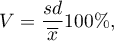 \begin{displaymath}
V=\frac{sd}{\overline{x}}100\% ,	\label{wspzmienn}
\end{displaymath}