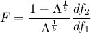 \begin{displaymath}
F=\frac{1-\Lambda^{\frac{1}{b}}}{\Lambda^{\frac{1}{b}}}\frac{df_2}{df_1}
\end{displaymath}