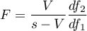 \begin{displaymath}
F=\frac{V}{s-V}\frac{df_2}{df_1}
\end{displaymath}